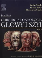 Chirurgia i onkologia głowy i szyi Tom 2  Shah Jatin, Patel Shehal