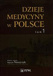 Dzieje medycyny w Polsce Tom 1 Noszczyk Wojciech PZWL