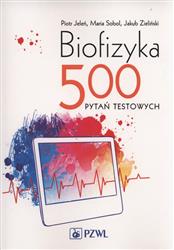Biofizyka. 500 pytań testowych  Jeleń Piotr, Sobol Maria