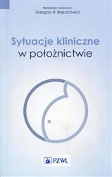 Sytuacje kliniczne w położnictwie Bręborowicz Grzegorz H. PZWL