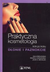 Praktyczna kosmetologia krok po kroku Dłonie i paznokcie  Sobolewska