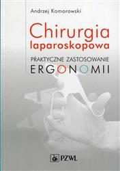 Chirurgia laparoskopowa Praktyczne zastosowanie ergonomii Komorowski