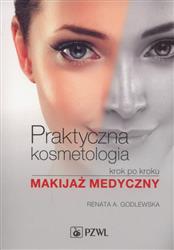 Praktyczna kosmetologia krok po kroku  Godlewska Renata A. PZWL