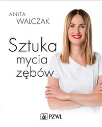 Sztuka mycia zębów Walczak Anita PZWL