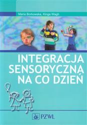 Integracja sensoryczna na co dzień Maria Borkowska Kinga Wagh