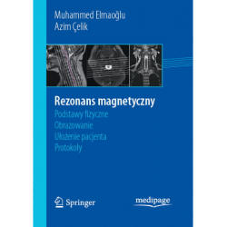 Rezonans magnetyczny - Podstawy fizyczne, obrazowanie, ułożenie
