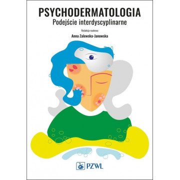 Psychodermatologia. Podejście interdyscyplinarne Zalewska-Janowska