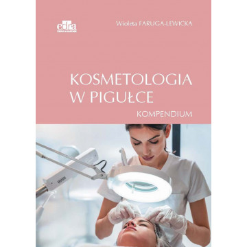 Kosmetologia w Pigułce Kompendium W. Faruga-Lewicka, zawód kosmetyczki