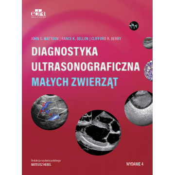 Diagnostyka Ultrasonograficzna Małych Zwierząt R.K. Sellon , J.S.