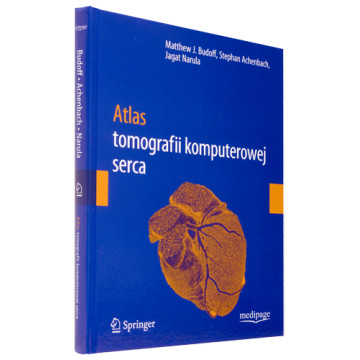 Atlas Tomografii Komputerowej Serca  M.J. Budoff, S. Achenbach, Narula
