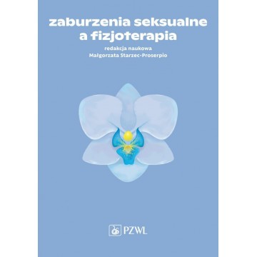 Zaburzenia Seksualne a Fizjoterapia Małgorzata Starzec-Proserpio