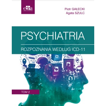 Psychiatria Tom 2 Rozpoznania Według ICD-11 Piotr Gałecki, Agata Szulc