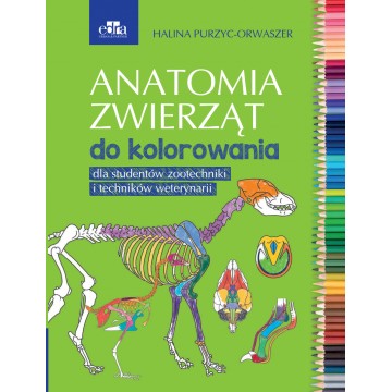 Anatomia Zwierząt Do Kolorowania Dla Studentów Zootechniki i Techników Weterynarii H. Purzyc-Orwaszer
