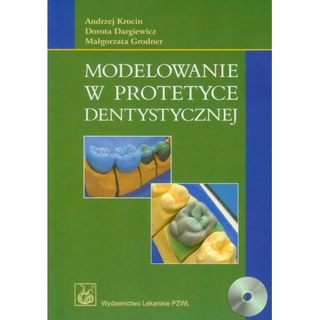 Modelowanie w Protetyce Dentystycznej Dorota Dargiewicz, Małgorzata Grodner, Andrzej Krocin