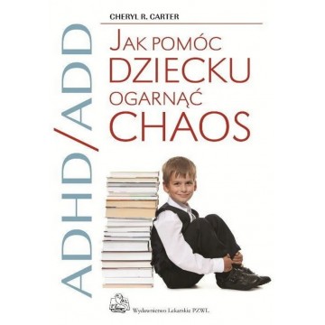 ADHD/ADD Jak pomóc dziecku ogarnąć chaos Carter Cheryl R.