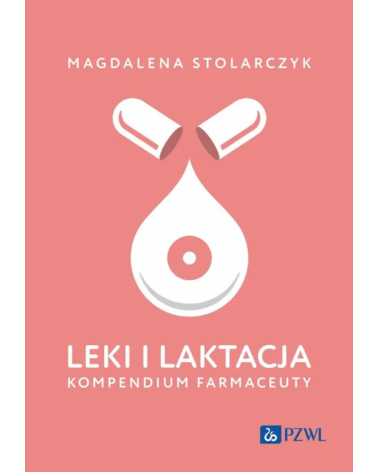 Leki i Laktacja Kompendium Farmaceuty Magdalena Stolarczyk