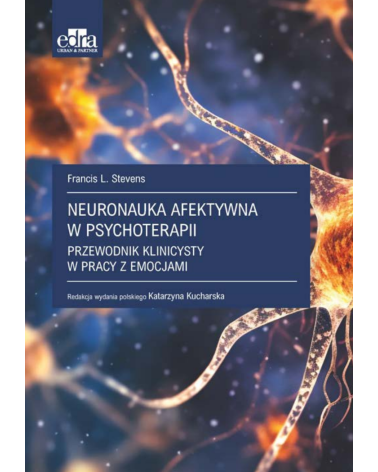 Neuronauka Afektywna w Psychoterapii Przewodnik Klinicysty w Pracy