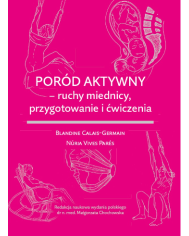 Poród Aktywny Ruchy Miednicy, Przygotowanie i Ćwiczenia