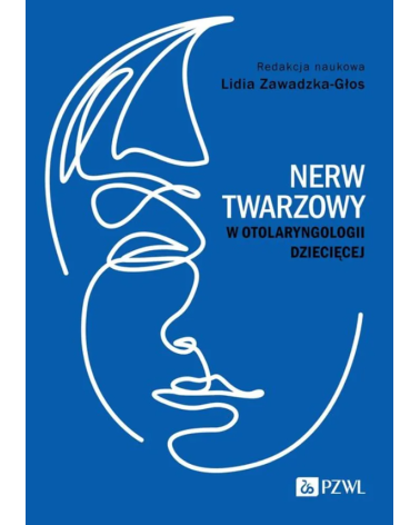 Nerw Twarzowy w Otolaryngologii Dziecięcej Lidia Zawadzka-Głos