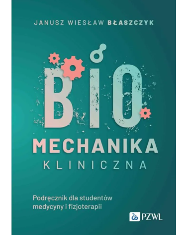 Biomechanika Kliniczna Podręcznik Dla Studentów Medycyny o Fizjoterapi